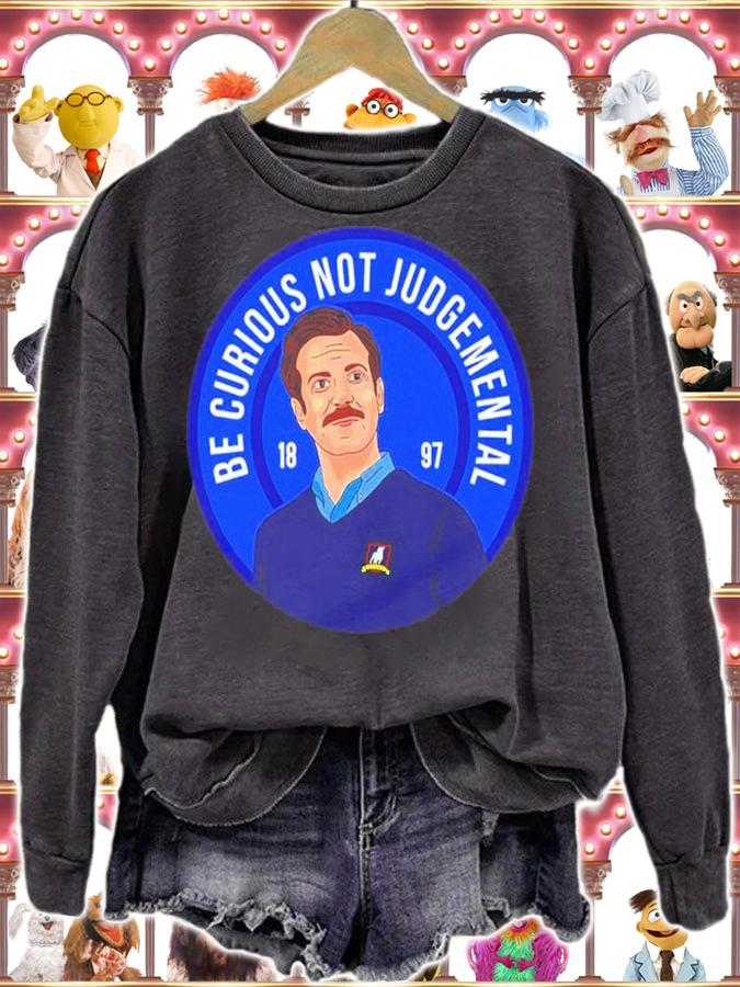 Ted Lasso Be Curious Not Judgmental 1897 Shirt sweatshirt