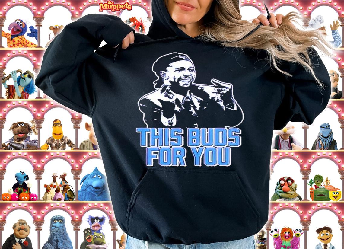 This Buds For You Shirt hoodie