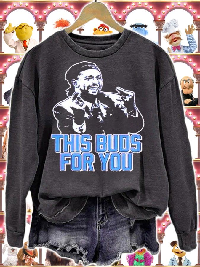 This Buds For You Shirt sweatshirt