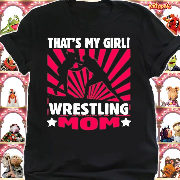 Wrestling  Thats My Girl  Wrestling Mom T-Shirt shirt