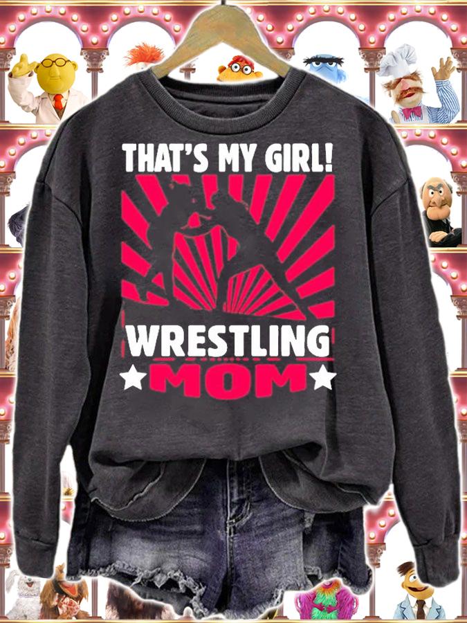 Wrestling  Thats My Girl  Wrestling Mom T-Shirt sweatshirt