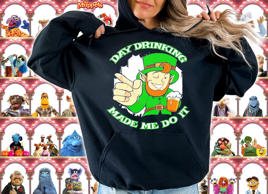 Day Drinking Made Me Do It Funny St Patricks Day Saying T-Shirt hoodie
