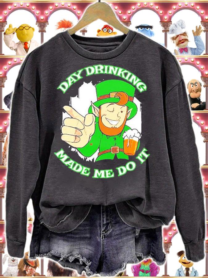 Day Drinking Made Me Do It Funny St Patricks Day Saying T-Shirt sweatshirt