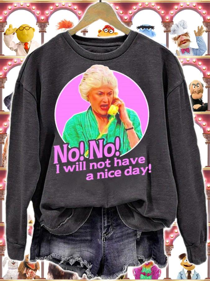 Dorothy Zbornak No I Will Not Have A Nice Day Shirt sweatshirt