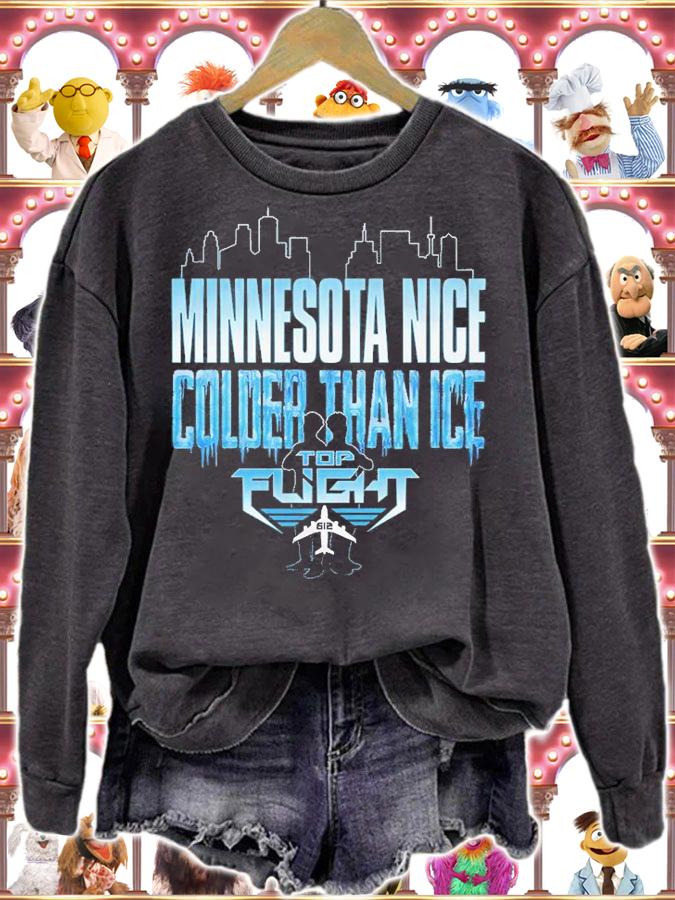Top Flight Minnesota Nice Colder Than Ice T-Shirt sweatshirt