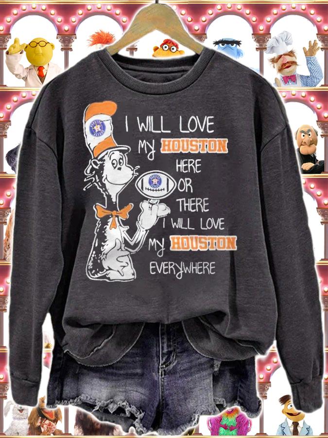 Dr Seuss I will love my Houston here or there I will love my Houston everywhere shirt sweatshirt