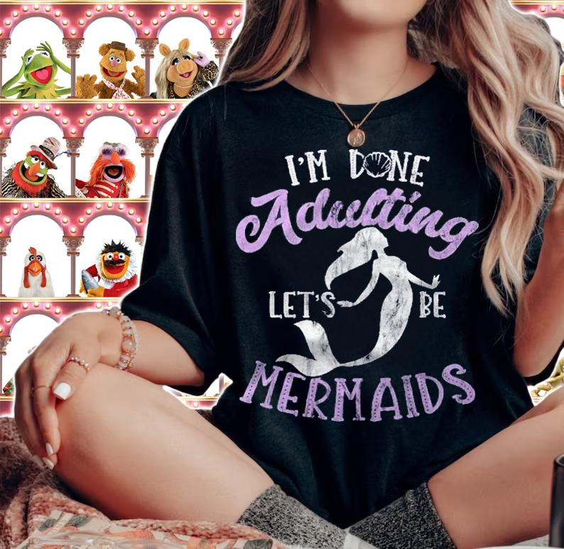 Funny Mermaid Shirt I Am Done Adulting Lets Be Mermaids Shirt