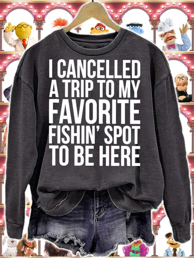 I Cancelled A Trip To My Favorite Fishin Spot To Be Here T-Shirt