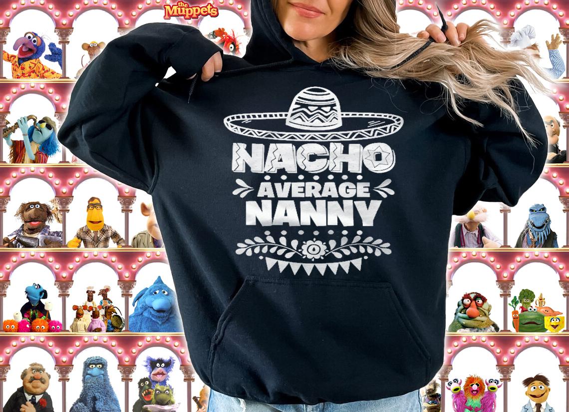 Nacho Average Nanny Fun Gift Mexican Grandma T-shirt hoodie