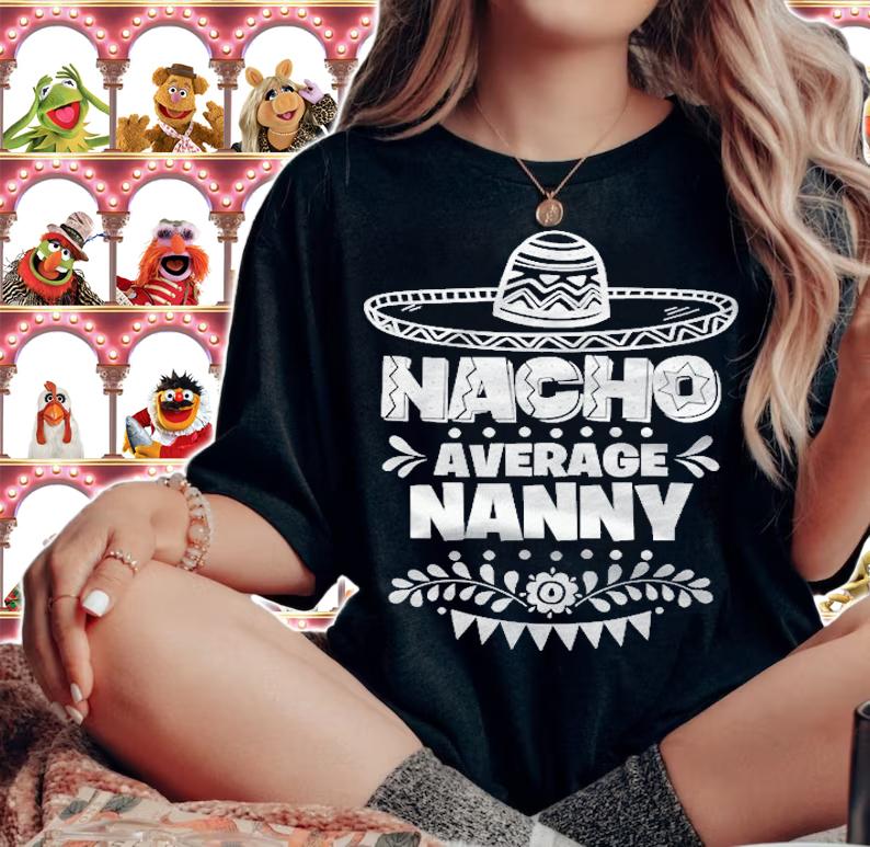 Nacho Average Nanny Fun Gift Mexican Grandma T-shirt woman shirt