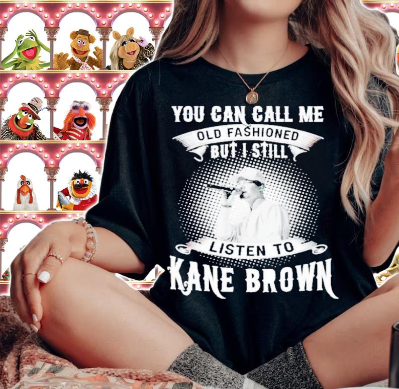 You Can Call Me Old Fashioned But I Still Listen To Kane Brown Shirt woman shirt