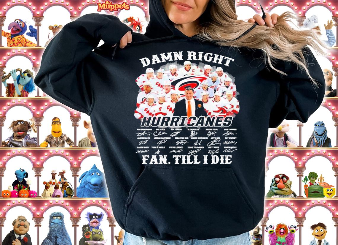 Damn Right Hurricanes Fan Till I Die Signatures Shirt hoodie