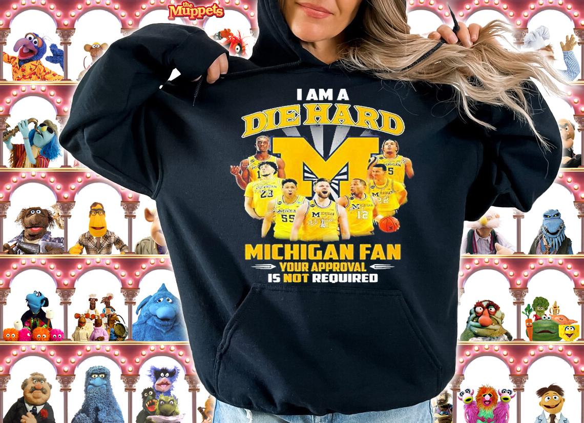 I Am Die Hard Michigan Fan Your Approval Is Not Required Signatures T-Shirt hoodie