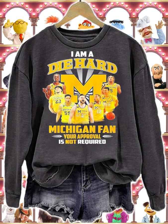 I Am Die Hard Michigan Fan Your Approval Is Not Required Signatures T-Shirt sweatshirt