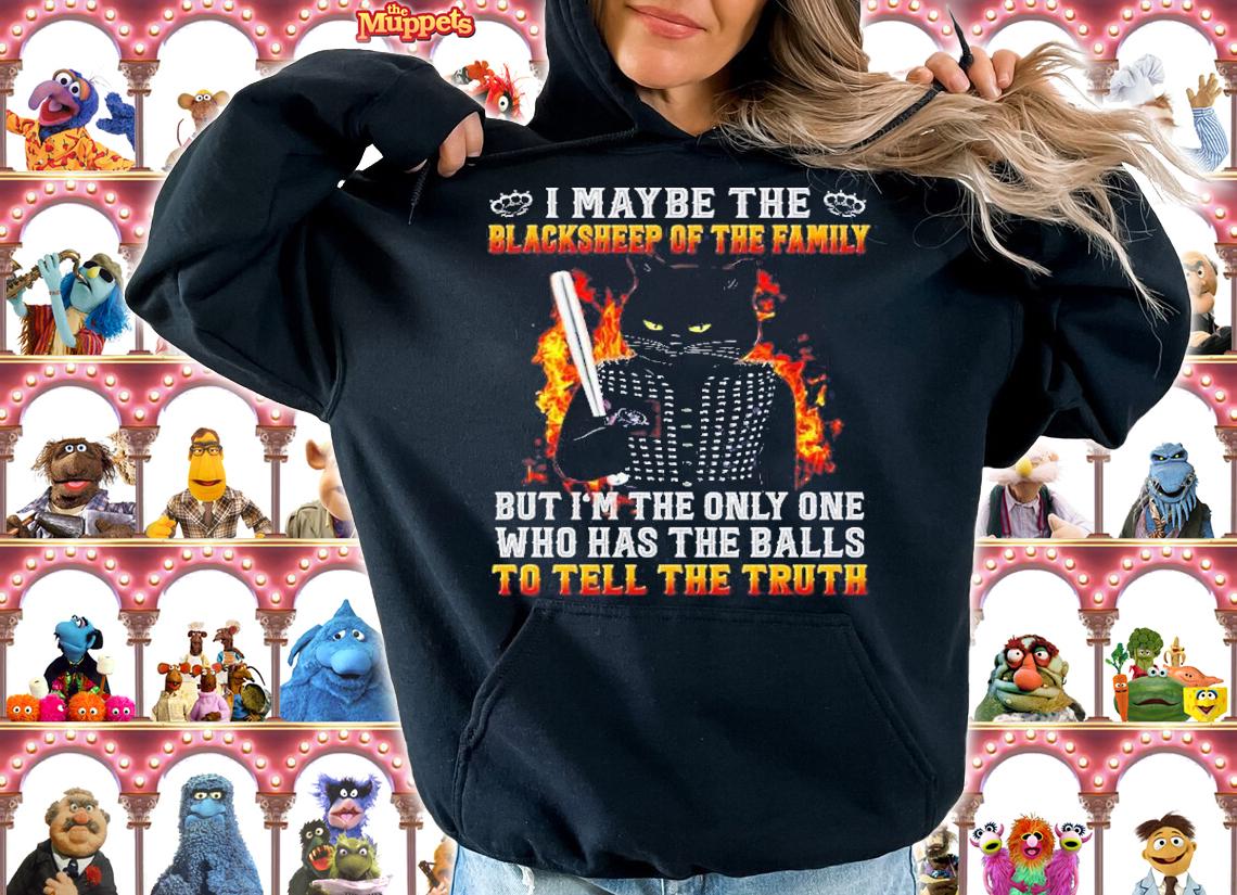 I May Be The Blacksheep Of The Family But Im The Only One Shirt hoodie
