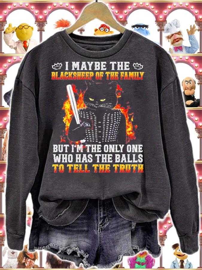 I May Be The Blacksheep Of The Family But Im The Only One Shirt sweatshirt