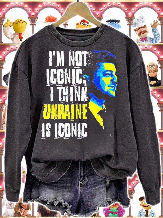 Im Not Iconic I Think Ukraine Is Iconic Love Ukraine T-Shirt sweatshirt