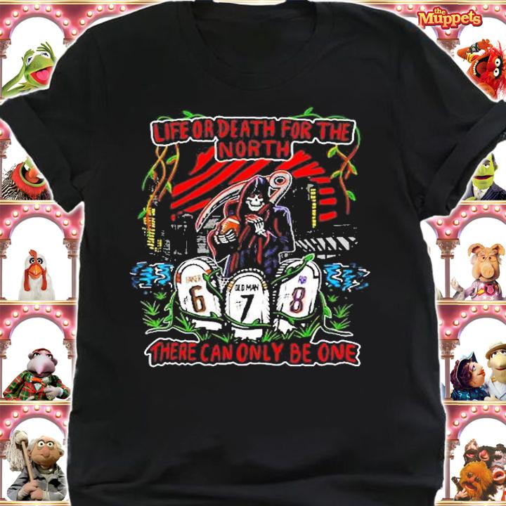 Life Or Death For The North There Can Only Be One T-Shirt shirt