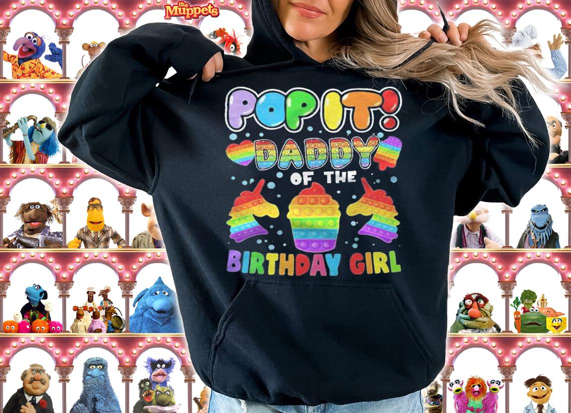 Pop it daddy of the birthday girl T-shirt hoodie
