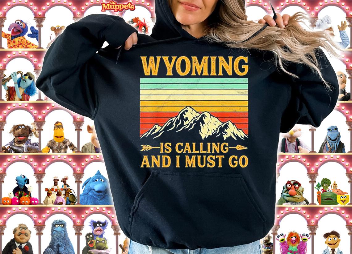 Wyoming Is Calling And I Must Go T-Shirt hoodie