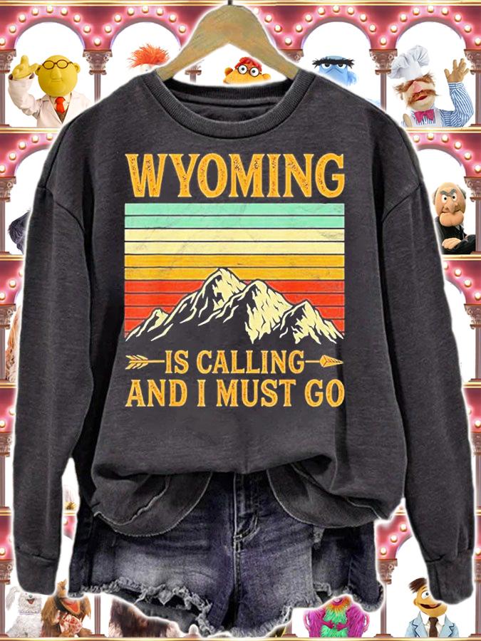 Wyoming Is Calling And I Must Go T-Shirt sweatshirt