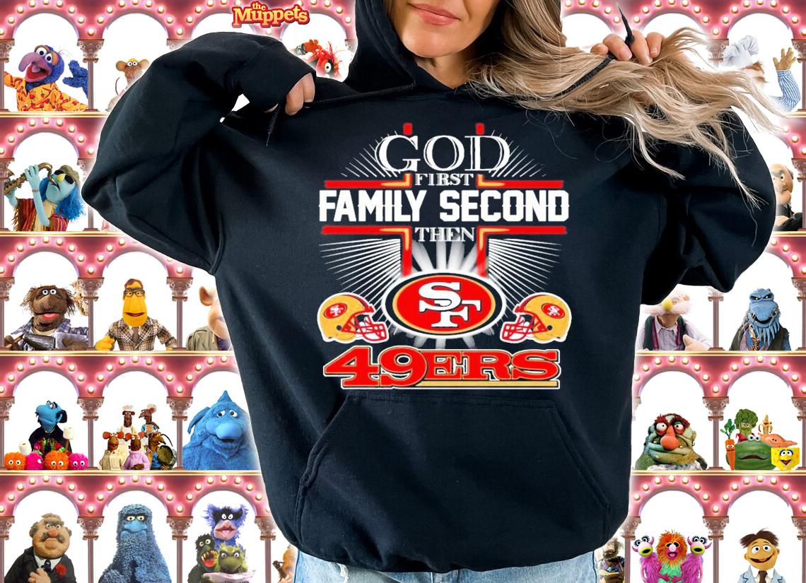 God first family second the San Francisco 49ERS shirt hoodie