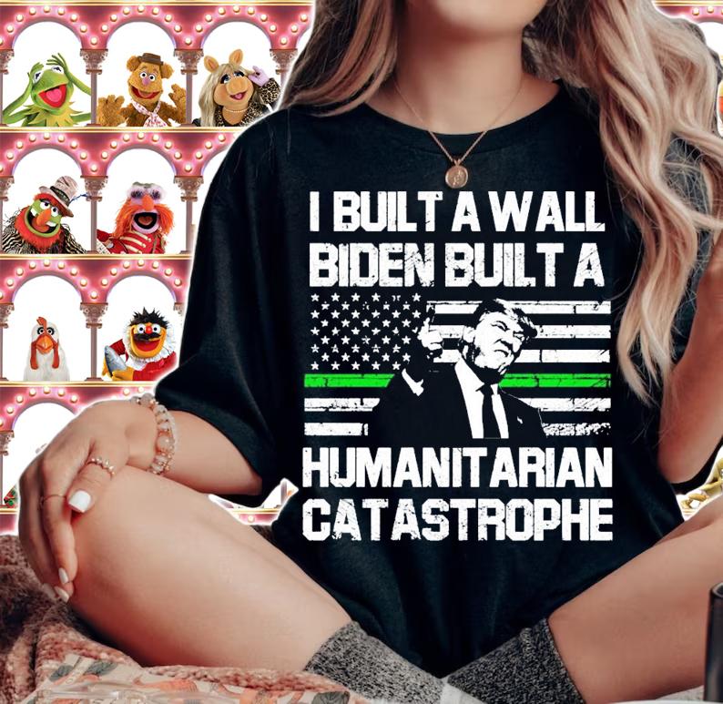 I built a wall Biden built a humanitarian catastrophe shirt woman shirt