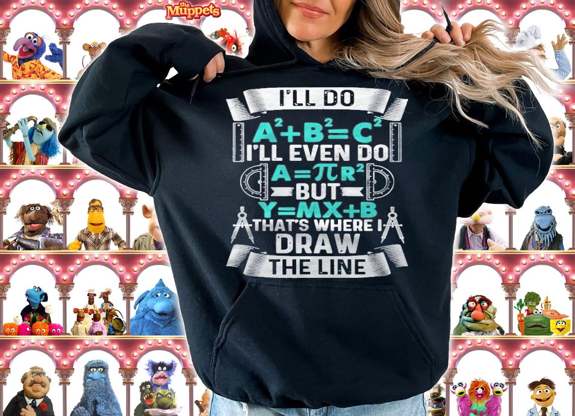 Ill Do A2 Plus B2 Equal C2 Thats Where I Draw The Line Math Shirt