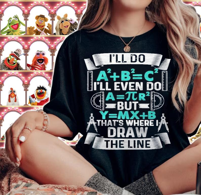 Ill Do A2 Plus B2 Equal C2 Thats Where I Draw The Line Math Shirt