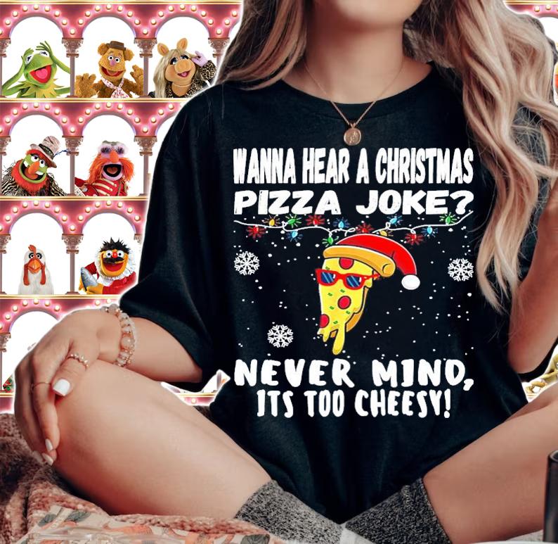 Wanna Hear A Christmas Pizza Joke Nevermind It's Too Cheesy Shirt woman shirt