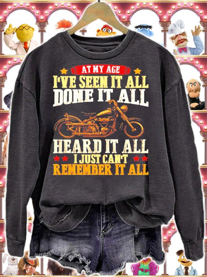 At my age I've seen it all done it all heard it all I just can't remember it all shirt sweatshirt