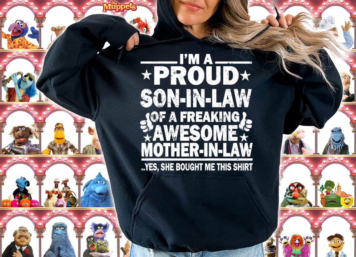 I'm A Proud Son In Law Of A Freaking Awesome Mother In Law Yes Bought Me This Shirt T-Shirt