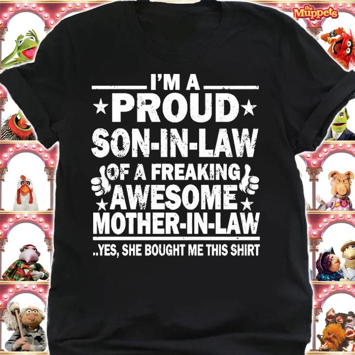 I'm A Proud Son In Law Of A Freaking Awesome Mother In Law Yes Bought Me This Shirt T-Shirt