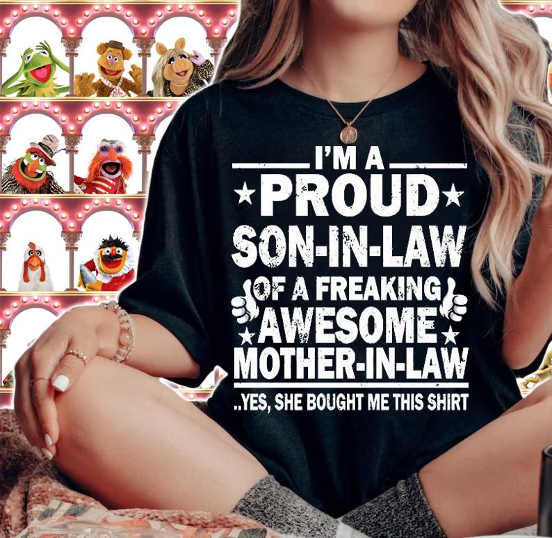 I'm A Proud Son In Law Of A Freaking Awesome Mother In Law Yes Bought Me This Shirt T-Shirt