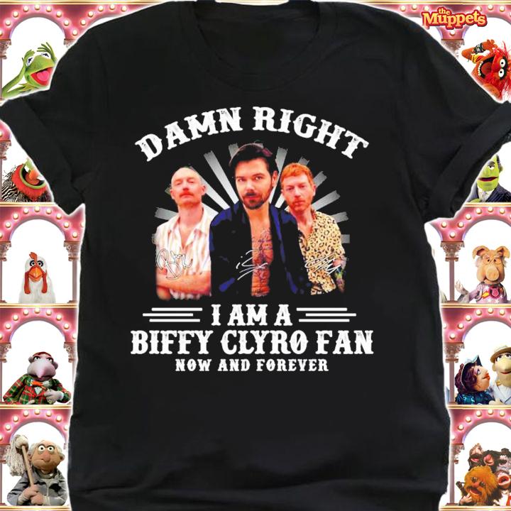 Damn right I am a Biffy Clyro fan now and forever signatures shirt