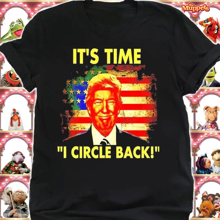It's time I circle back Trump shirt shirt