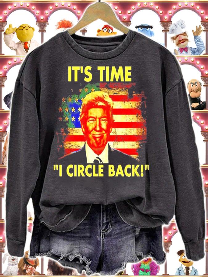 It's time I circle back Trump shirt sweatshirt