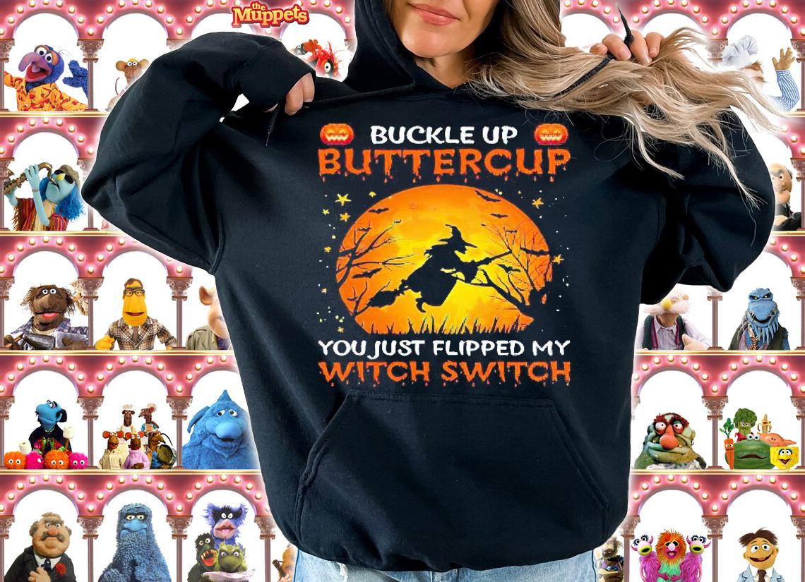 Witch Buckle Up Buttercup You Just Flipped My Witch Switch T-shirts, hoodie and sweatshirt hoodie