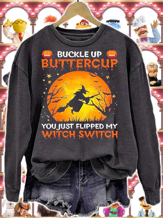 Witch Buckle Up Buttercup You Just Flipped My Witch Switch T-shirts, hoodie and sweatshirt sweatshirt