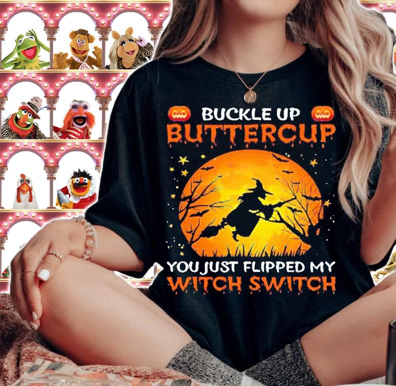 Witch Buckle Up Buttercup You Just Flipped My Witch Switch T-shirts, hoodie and sweatshirt woman shirt