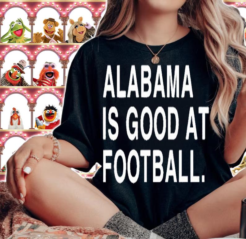 Alabama is good at football T-shirt woman shirt