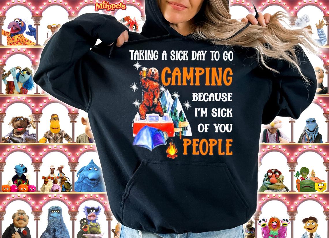 Bear and beer taking a sick day to go camping because I'm sick of you people shirt hoodie