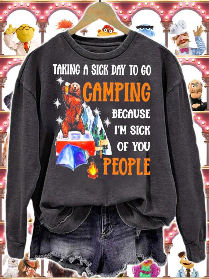 Bear and beer taking a sick day to go camping because I'm sick of you people shirt sweatshirt