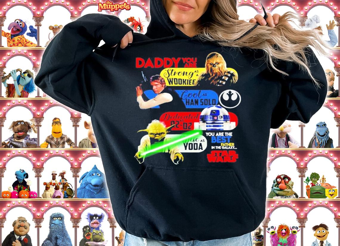 Daddy you are strong as a Wookiee cool as Han solo Dedicated Star Wars t-shirt