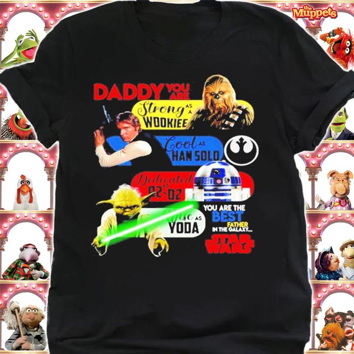 Daddy you are strong as a Wookiee cool as Han solo Dedicated Star Wars t-shirt