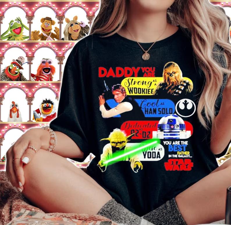 Daddy you are strong as a Wookiee cool as Han solo Dedicated Star Wars t-shirt
