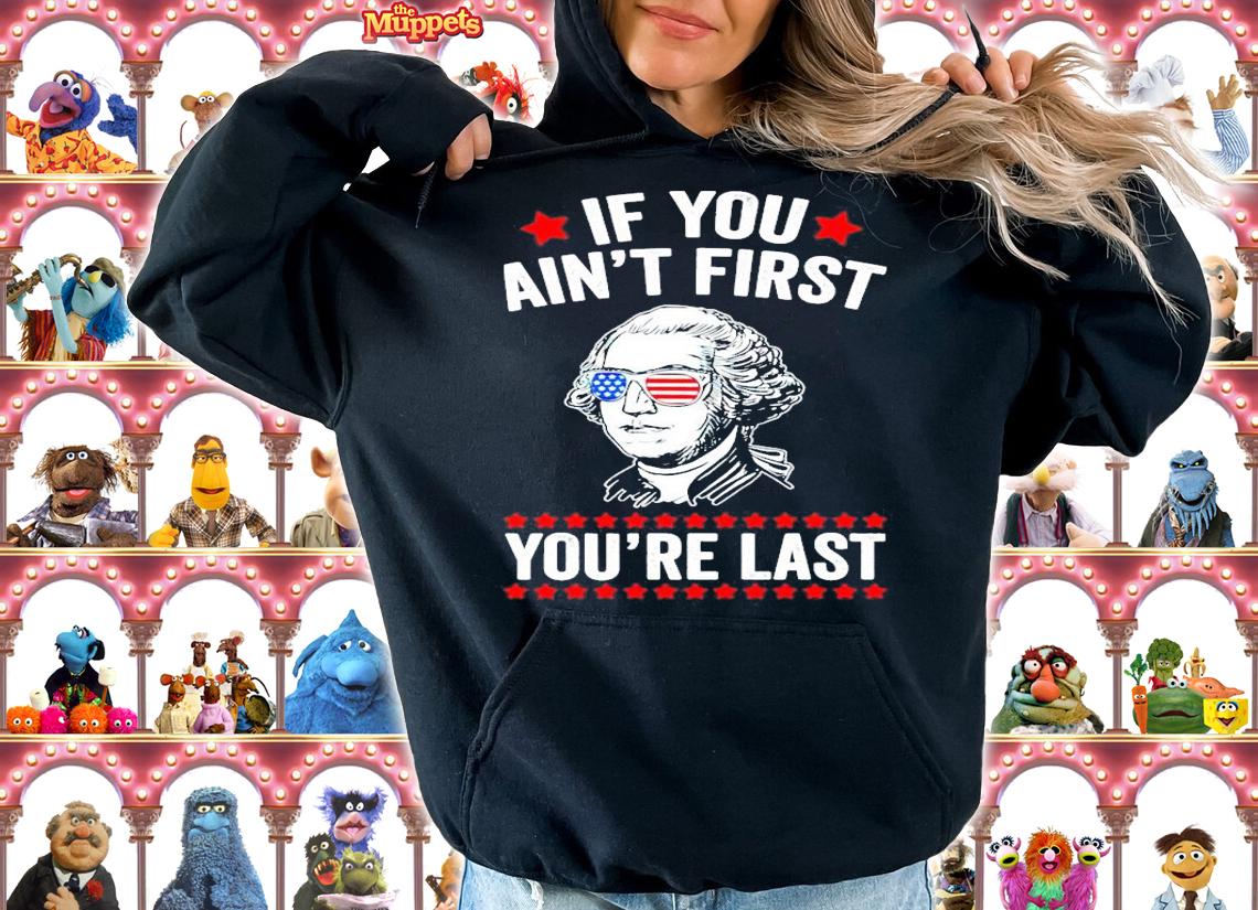 George Washington if you aint first youre last t-shirt hoodie