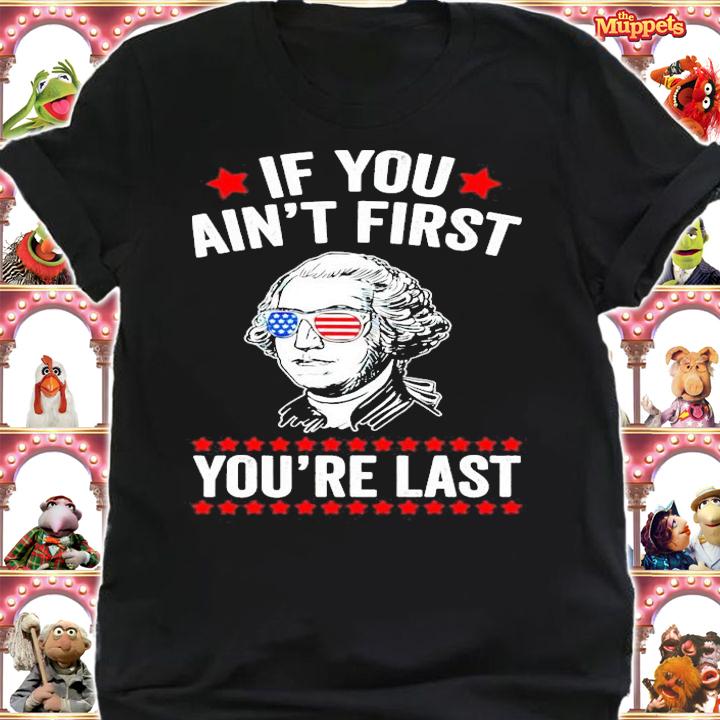 George Washington if you aint first youre last t-shirt shirt