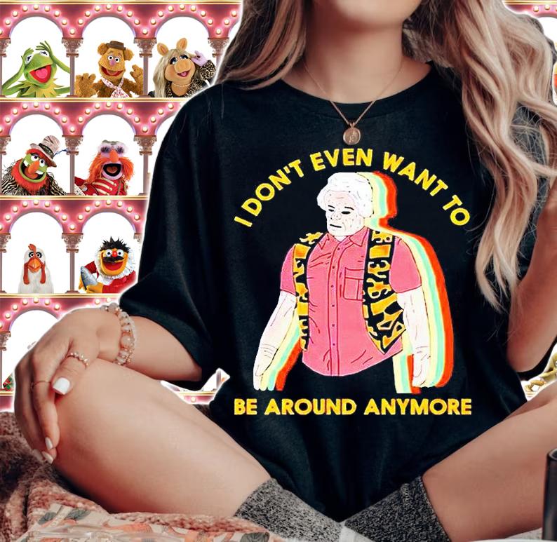 I don't even want to be around anymore T-shirts, hoodie and sweatshirt