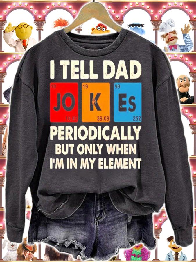 I tell dad jokes periodically but only when Im in my element shirt